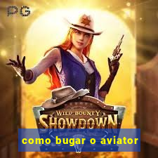 como bugar o aviator